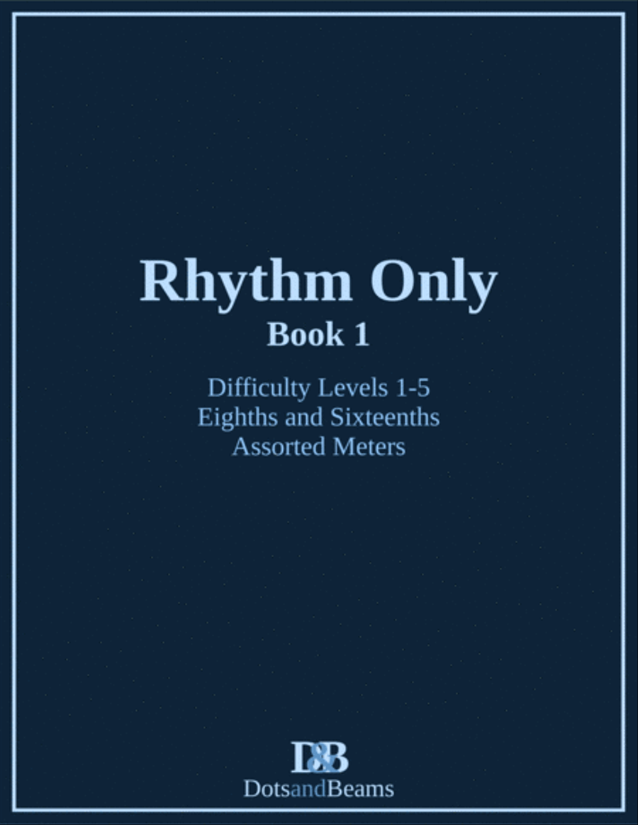 Rhythm Only - Book 1 - Eighths and Sixteenths - Assorted Meters (Sight Reading Exercise Book)