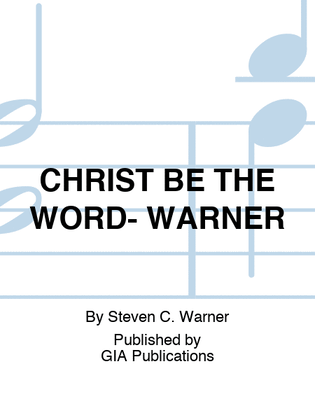 CHRIST BE THE WORD- WARNER