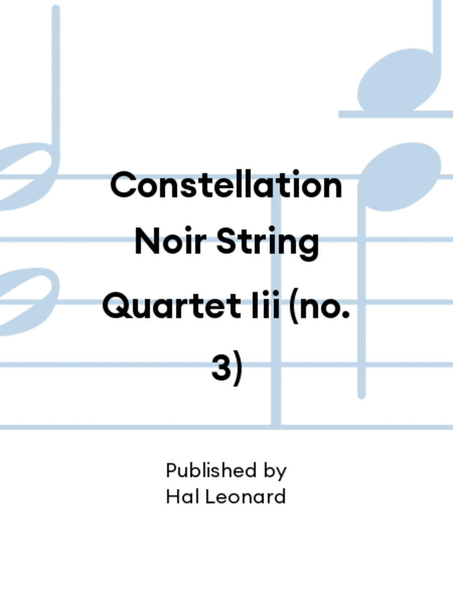 Constellation Noir String Quartet Iii (no. 3)