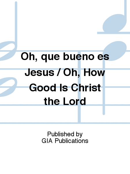 Oh, qué bueno es Jesús / Oh, How Good Is Christ the Lord