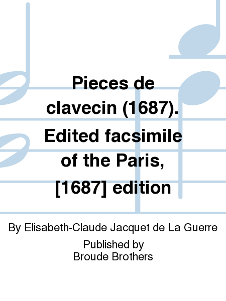 Pieces de clavecin (1687). Edited facsimile of the Paris, [1687] edition