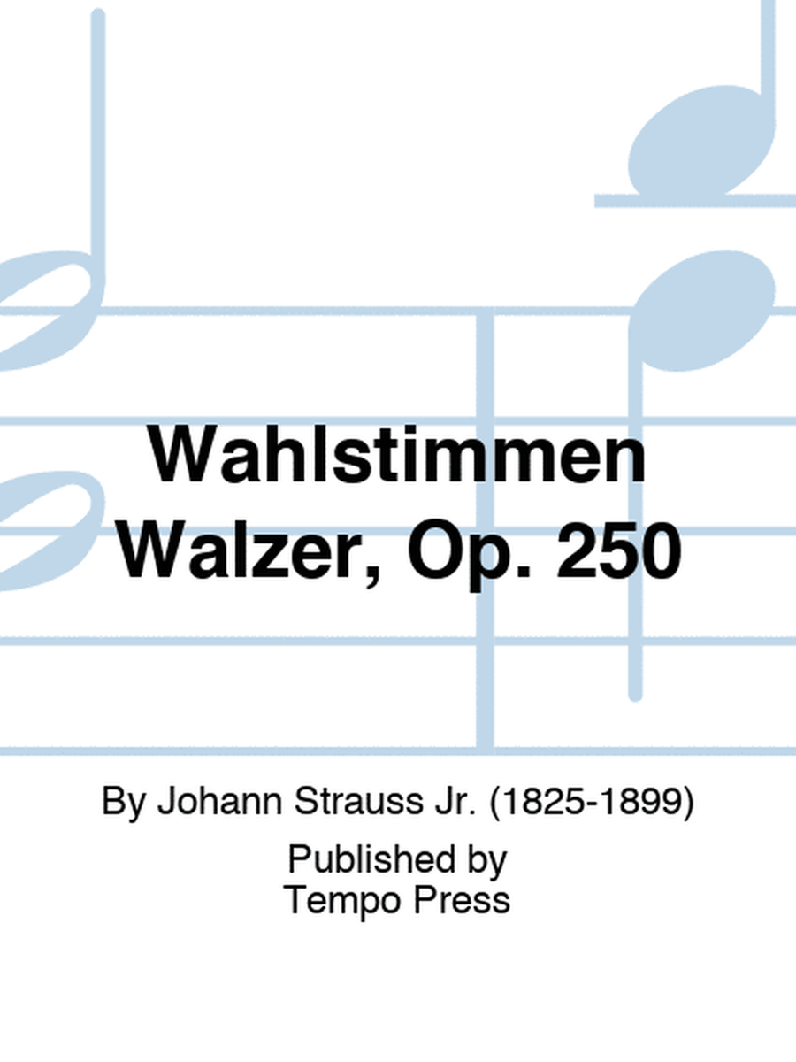 Wahlstimmen Walzer, Op. 250