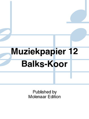 Muziekpapier 12 Balks-Koor