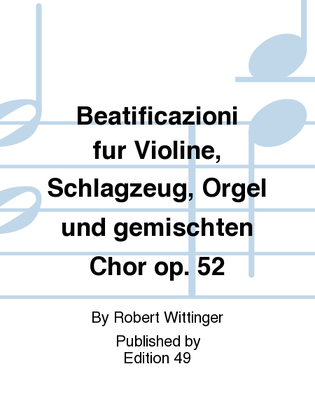 Beatificazioni fur Violine, Schlagzeug, Orgel und gemischten Chor op. 52