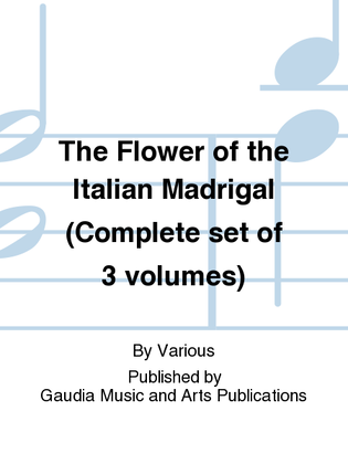 Book cover for The Flower of the Italian Madrigal (Complete set of 3 volumes)