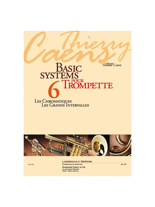 Basic Systems Pour Trompette (coll. Thierry Caens) Vol. 6 : Les Chromatiques, L