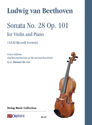 Sonata No. 28 Op. 101 for Violin and Piano. Urtext Edition (1820 Ricordi Version) and Reconstruction of the Second Movement by A. Manuel De Col