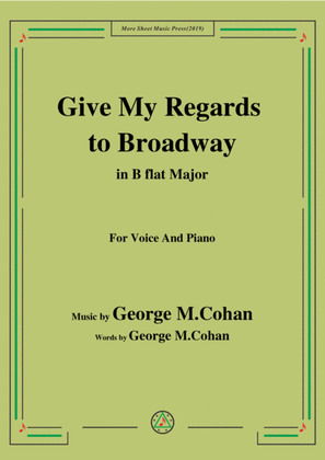George M. Cohan-Give My Regards to Broadway,in B flat Major,for Voice&Piano