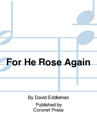 For He Rose Again