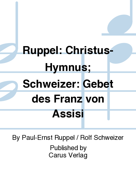 Ruppel: Christus-Hymnus; Schweizer: Gebet des Franz von Assisi