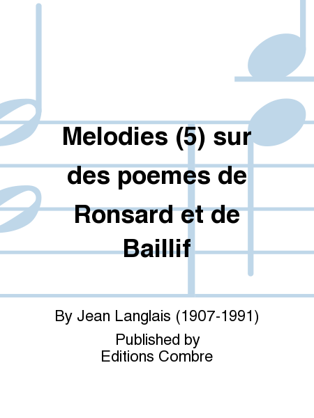 Melodies (5) sur des poemes de Ronsard et de Baif