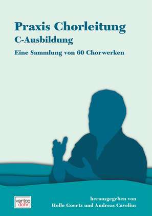 Praxis Chorleitung (C-Ausbildung) -Eine Sammlung von 60 Chorwerken-