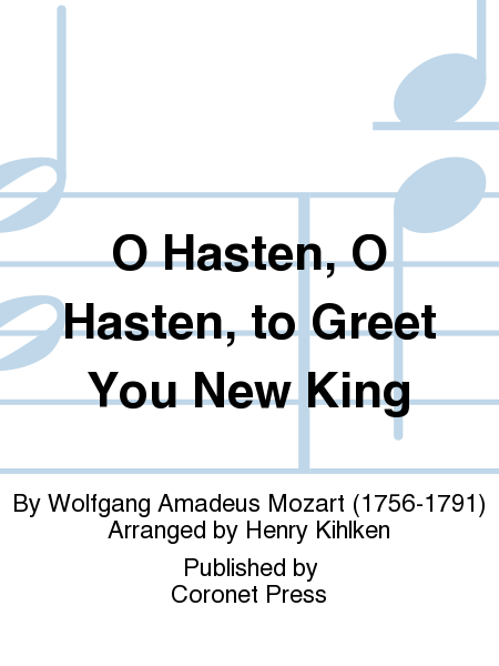 O Hasten, O Hasten, to Greet You New King