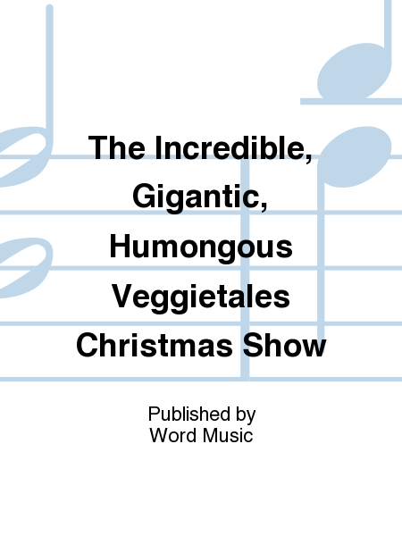 The Incredible, Gigantic, Humongous Veggietales Christmas Show