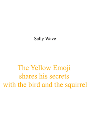 The Yellow Emoji shares his secrets with the bird and the squirrel - Sally Wave