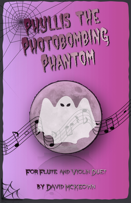Phyllis the Photobombing Phantom, Halloween Duet for Flute and Violin