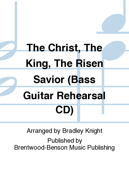 The Christ, The King, The Risen Savior (Bass Guitar Rehearsal CD)