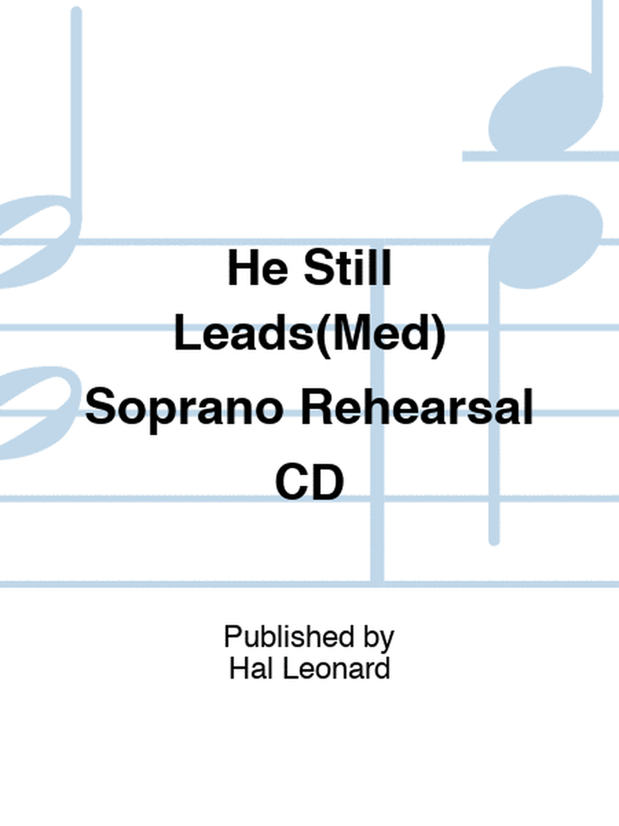 He Still Leads(Med) Soprano Rehearsal CD