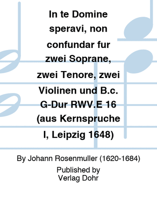 In te Domine speravi, non confundar für zwei Soprane, zwei Tenöre, zwei Violinen und B.c. G-Dur RWV.E 16 (aus Kernsprüche I, Leipzig 1648)