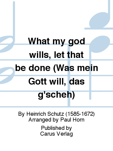 What my god wills, let that be done (Was mein Gott will, das g