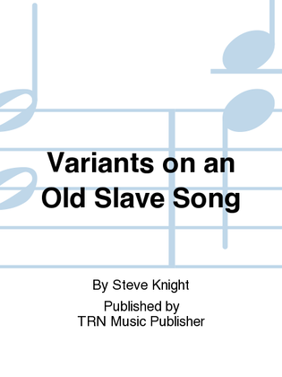 Variants on an Old Slave Song