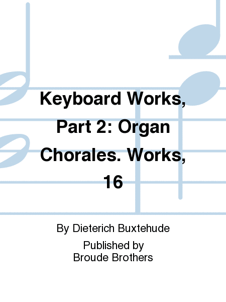 Keyboard Works, Part 2: Organ Chorales. Works, 16