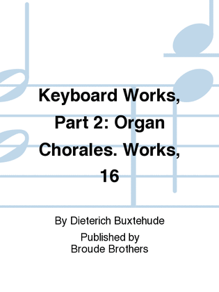 Organ Chorales. Keybd Wks 2. Works, 16