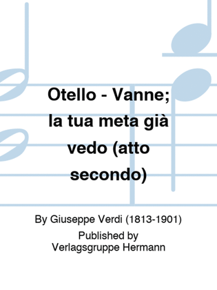 Otello - Vanne; la tua meta già vedo (atto secondo)