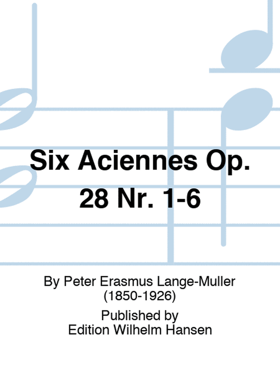 Six Aciennes Op. 28 Nr. 1-6