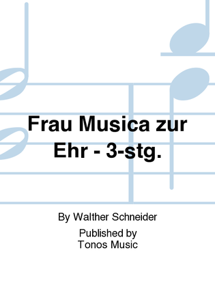 Frau Musica zur Ehr - 3-stg.
