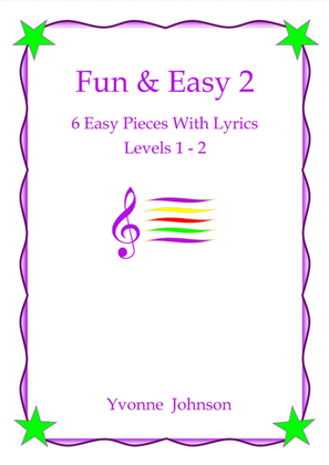 Book cover for Fun & Easy 2 - 6 Easy Piano Pieces With Lyrics Levels 1 - 2