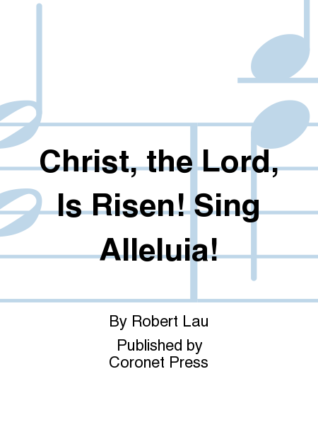 Christ, the Lord, Is Risen! Sing Alleluia!