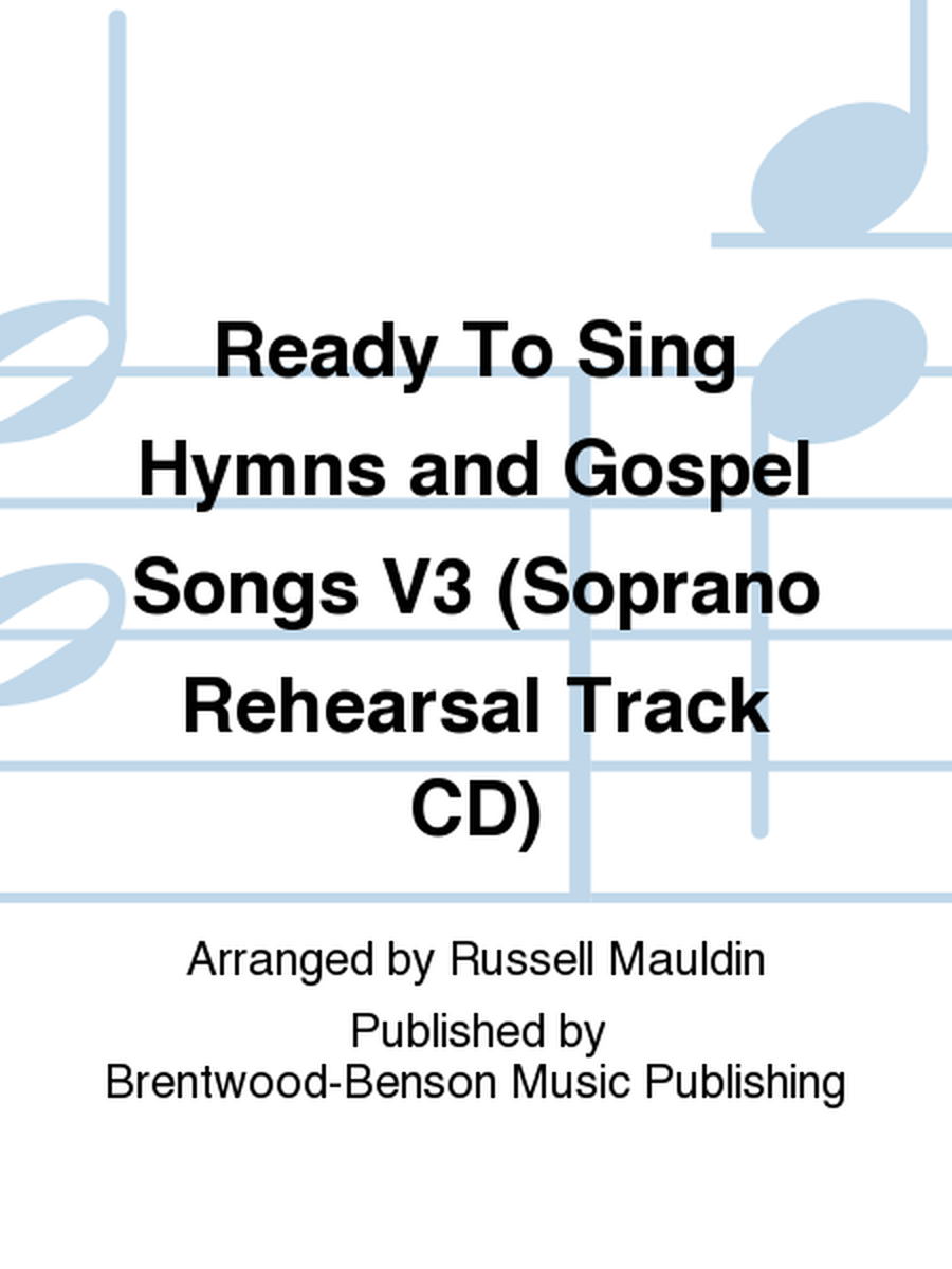 Ready To Sing Hymns and Gospel Songs V3 (Soprano Rehearsal Track CD)