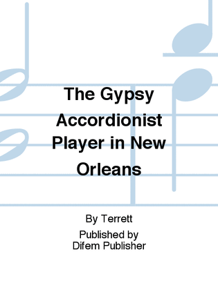 The Gypsy Accordionist Player in New Orleans