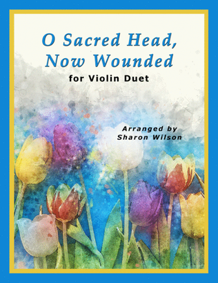 Book cover for O Sacred Head, Now Wounded (for Violin Duet)