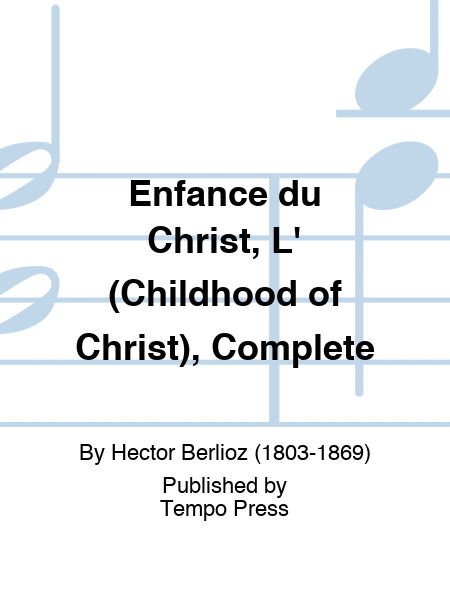 Enfance du Christ, L' (Childhood of Christ), Complete