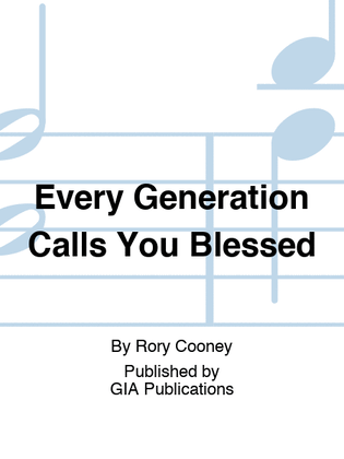 Every Generation Calls You Blessed