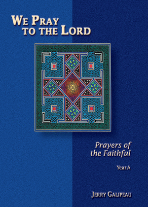 We Pray to the Lord: Prayers of the Faithful - Year A
