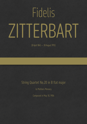 Zitterbart - String Quartet No.20 in B flat major, to Mothers Memory