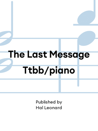 The Last Message Ttbb/piano