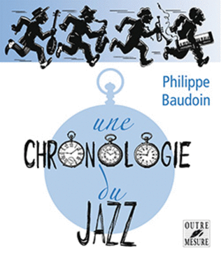 Une chronologie du jazz - Et de quelques musiques contemporaines improvisees jusqu'en l'an 2000