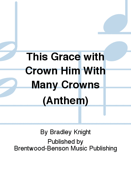 This Grace with Crown Him With Many Crowns (Anthem)