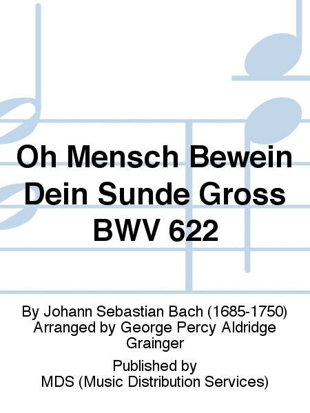 Oh Mensch Bewein Dein Sünde Gross BWV 622
