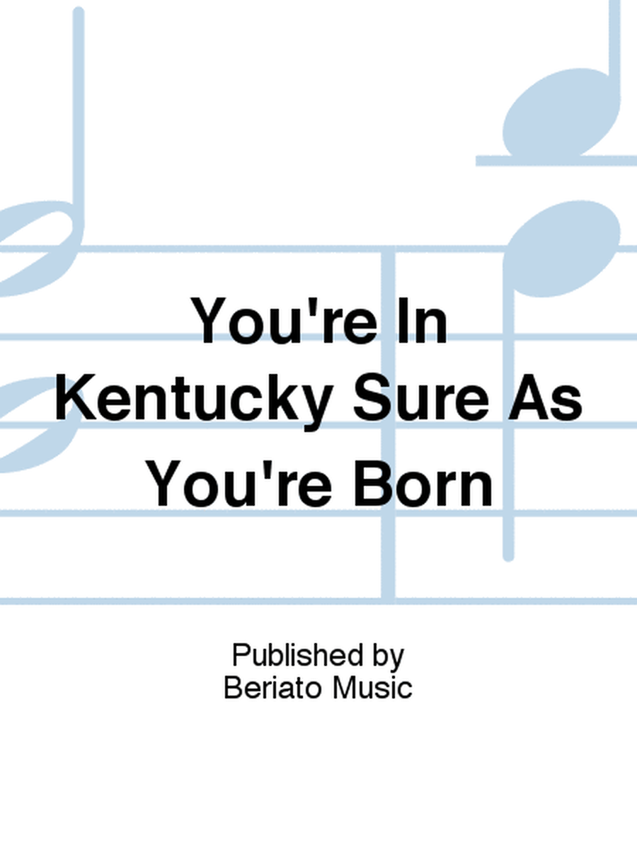 You're In Kentucky Sure As You're Born