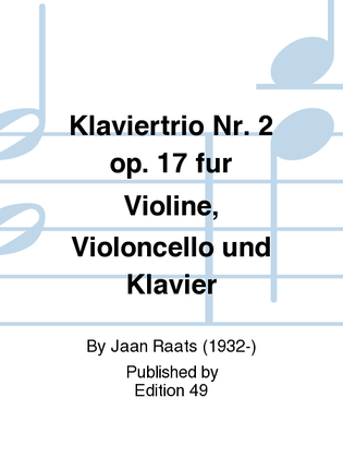 Klaviertrio Nr. 2 op. 17 fur Violine, Violoncello und Klavier