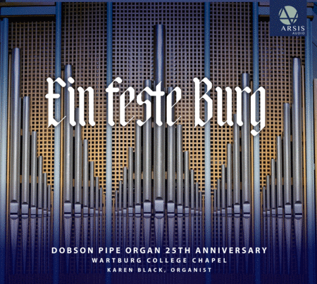 Ein feste Burg: Dobson Pipe Organ 25th Anniversary (CD Recording)