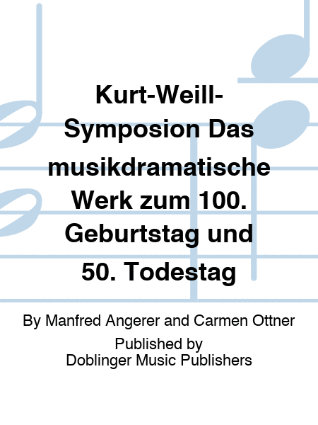 Kurt-Weill-Symposion Das musikdramatische Werk zum 100. Geburtstag und 50. Todestag