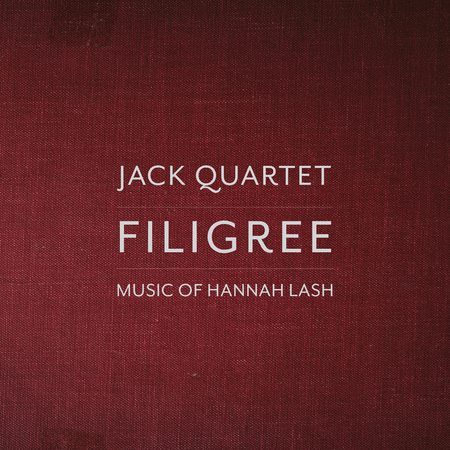 JACK Quartet: Filigree - Music of Hannah Lash