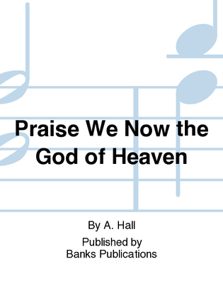 Book cover for Praise We Now the God of Heaven