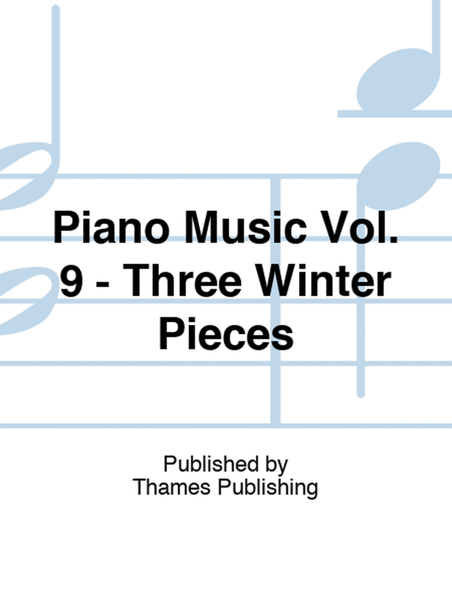 Piano Music Vol. 9 - Three Winter Pieces